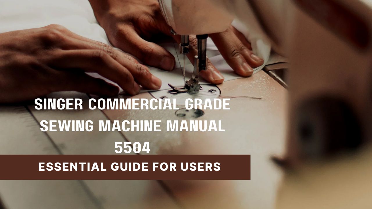 You are currently viewing Singer Commercial Grade Sewing Machine Manual 5504: Essential Guide for Users