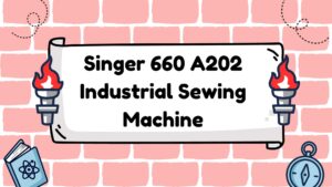 Read more about the article Singer 660 A202 Industrial Sewing Machine: Your Perfect Companion for Quality Sewing