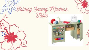 Read more about the article Folding Sewing Machine Table: Convenient Solutions for Small Spaces